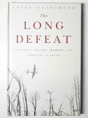 Imagen del vendedor de The long defeat: cultural trauma, memory, and identity in Japan a la venta por Cotswold Internet Books