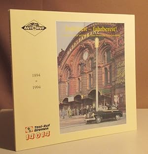 Jederzeit - fahrbereit. Ein Blick zurück auf hundert Jahre bremische Taxi-Geschichte. 1894 - 1994...
