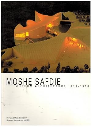 Moshe Safdie, museum architecture 1971-1998 : if I forget thee, Jerusalem : between memory and id...