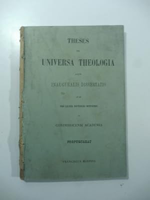 Theses ex universa theologia atque inauguralis dissertatio.