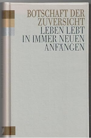 Imagen del vendedor de Botschaft der Zuversicht. Leben lebt in immer neuen Anfngen. Herausgegeben von Dorothea und Hans Bemmannn a la venta por Librera Dilogo