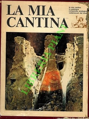 Imagen del vendedor de La mia cantina - Il cantiniere - Compendio enologico - Vademecum del vino. a la venta por Libreria Piani
