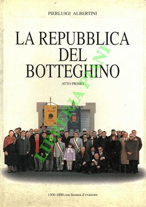 La repubblica del botteghino. Commedia in due atti. Volume uno. Parte prima.