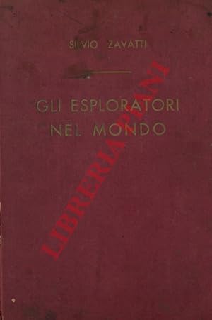 Gli esploratori nel mondo : dizionario generale degli esploratori, navigatori e viaggiatori attra...