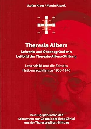 Imagen del vendedor de Theresia Albers. Lehrerin und Ordensgrnderin. Leitbild der Theresia-Albers-Stiftung. Lebensbild und die Zeit des Nationalsozialismus 1933 - 1945 a la venta por Paderbuch e.Kfm. Inh. Ralf R. Eichmann