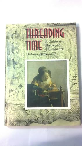 Seller image for Threading Time: A Cultural History of Threadwork for sale by Early Republic Books