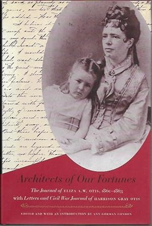 Seller image for Architects of Our Fortunes: The Journal of Eliza A.W. Otis, 1860-1863, with Letters and Civil War Journal of Harrison Gray Otis for sale by Bookfeathers, LLC