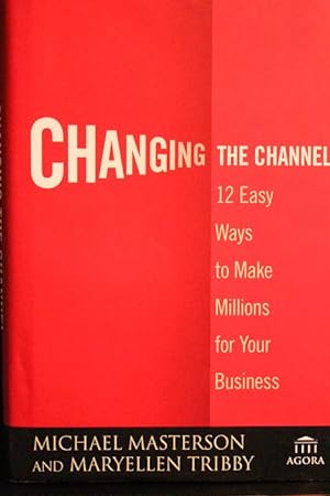 Image du vendeur pour Changing the Channel: 12 Easy Ways to Make Millions for Your Business mis en vente par Mad Hatter Bookstore