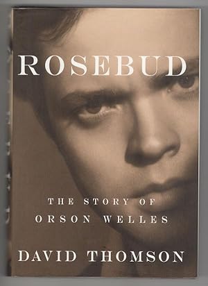 Rosebud: The Story of Orson Welles by David Thompson (First Edition)