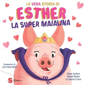 Imagen del vendedor de La vera storia di Esther, la super maialina. Ediz. a colori a la venta por Libro Co. Italia Srl