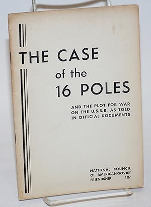 The case of the 16 Poles and the plot for war on the U.S.S.R. as told in official documents