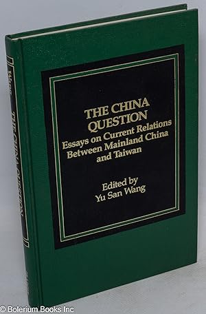 The China Question; Essays on Current Relations between Mainland China and Taiwan