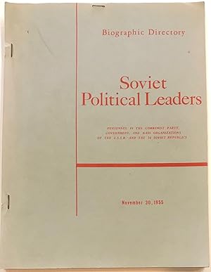 Soviet Political Leaders, biographical directory; personnel in the communist party, government, a...