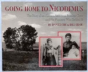 Seller image for Going Home to Nicodemus: The Story of An African American Frontier Town and the Pioneers Who Settled It for sale by Lloyd Zimmer, Books and Maps