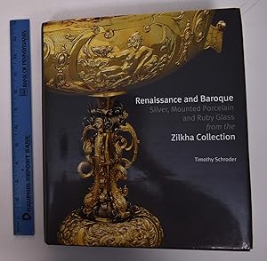 Renaissance and Baroque: Silver, Mounted Porcelain and Ruby Glass from the Zilkha Collection