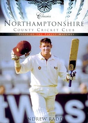 Northamptonshire County Cricket Club : Fifty of the Finest Matches