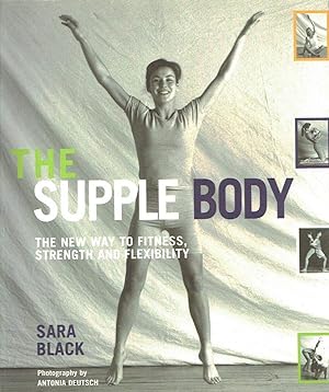 The Supple Body: The New Way to Fitness, Strength and Flexibility