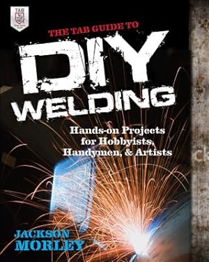 Seller image for The Tab Guide to DIY Welding: Hands-On Projects for Hobbyists, Handymen, and Artists (Paperback or Softback) for sale by BargainBookStores