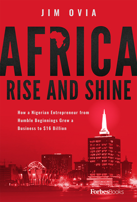 Immagine del venditore per Africa Rise and Shine: How a Nigerian Entrepreneur from Humble Beginnings Grew a Business to $16 Billion (Hardback or Cased Book) venduto da BargainBookStores