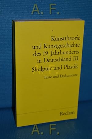 Seller image for Kunsttheorie und Kunstgeschichte des 19. Jahrhunderts in Deutschland Band 3. Skulptur und Plastik. Reclams Universal-Bibliothek Nr. 8043 for sale by Antiquarische Fundgrube e.U.