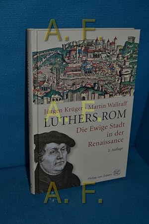 Seller image for Luthers Rom : die ewige Stadt in der Renaissance Jrgen Krger/Martin Wallraff for sale by Antiquarische Fundgrube e.U.
