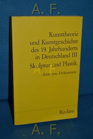 Seller image for Kunsttheorie und Kunstgeschichte des 19. Jahrhunderts in Deutschland Band 3 : Skulptur und Plastik. Reclams Universal-Bibliothek Nr. 8043 for sale by Antiquarische Fundgrube e.U.
