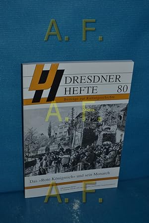Seller image for Das "Rote Knigreich" und sein Monarch (Dresdner Hefte 80) Herausgegeben vom Dresdner Geschichtsverein e.V. for sale by Antiquarische Fundgrube e.U.
