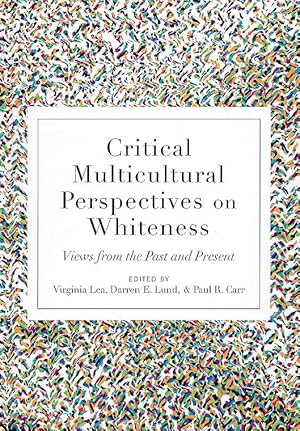 Seller image for Critical Multicultural Perspectives on Whiteness. Views from the Past and Present. Critical Multicultural Perspectives on Whiteness 5. for sale by Fundus-Online GbR Borkert Schwarz Zerfa