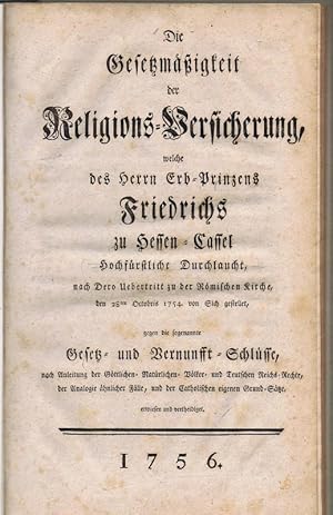 Die Gesetzmäßigkeit der Religions-Versicherung welche des Herrn Erb-Prinzens Friedrichs zu Hessen...