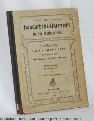 Der Handarbeits-Unterricht in der Volksschule. Handbüchlein für die Schülerinnen. Herausgegeben v...