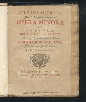 Ulrici Huberi [.] Opera minora et rariora, juris publici et privati. Edidit suisque animadversion...