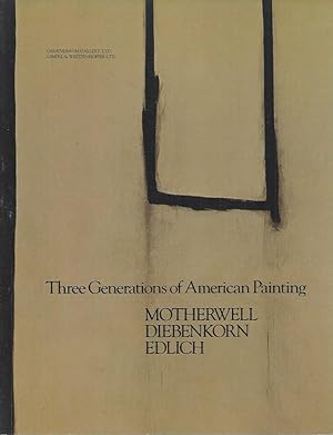 Seller image for Three Generations of American Painting__Motherwell, Diebenkorn, Edlich for sale by San Francisco Book Company