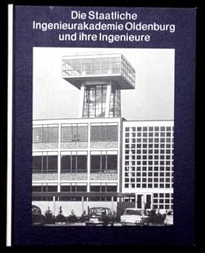 Die Staatliche Ingenieurakademie Oldenburg und ihre Ingenieure. Jubiläumsschrift anläßlich der Wi...