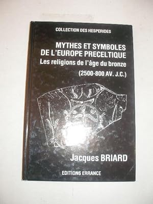 MYTHES ET SYMBOLES DE L' EUROPE PRECELTIQUE , LES RELIGIONS DE L' AGE DE BRONZE ( 2500-800 AVANT ...