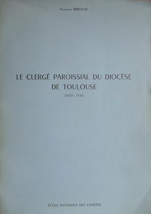 Image du vendeur pour Le Clerg paroissial du Diocse de Toulouse (1450-1516) mis en vente par Bouquinerie L'Ivre Livre