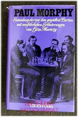 Paul Morphy : Sammlung der von ihm gespielten Partien mit ausführlichen Erläuterungen. Mit e. Vor...