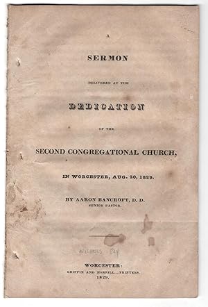 A Sermon delivered at the Dedication of the Second Congregational Church, In Worcester, Aug. 20, ...