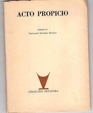 Acto Propicio: Poemas de Fernando Sanchez Mayans