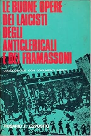 Seller image for Buone opere dei laicisti degli anticlericali e dei framassoni. for sale by FIRENZELIBRI SRL