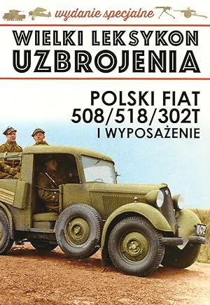 THE GREAT LEXICON OF POLISH WEAPONS 1939. SPECIAL VOL 3/2018: POLSKI FIAT 508 / 518 / 302T SPECIA...
