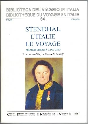 Stendhal, l'Italie, le voyage. Mélanges offerts à V. del Litto. Textes rassemblés par Emanuele Ka...