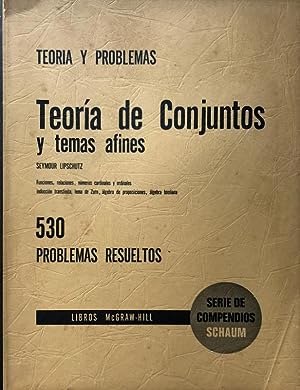 TEORÍA Y PROBLEMAS. TEORIA DE CONJUNTOS Y TEMAS AFINES. 530 PROBLEMAS RESUELTOS