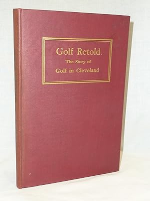 Image du vendeur pour Golf Retold- The Story of Golf in Cleveland mis en vente par Antiquarian Golf