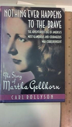 Image du vendeur pour Nothing Ever Happens to the Brave: The Story of Martha Gellhorn mis en vente par Early Republic Books