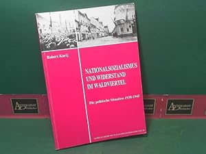 Nationalsozialismus und Widerstand im Waldviertel - Die politische Situation 1938-1945. (= Schrif...