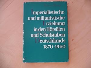 Imperialistische und militaristische Erziehung in den Hörsälen und Schulstuben Deutschlands 1870 ...