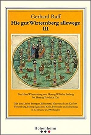 Hie gut Wirtemberg allewege (Band) III: Das Haus Württemberg von Herzog Wilhelm Ludwig bis Herzog...