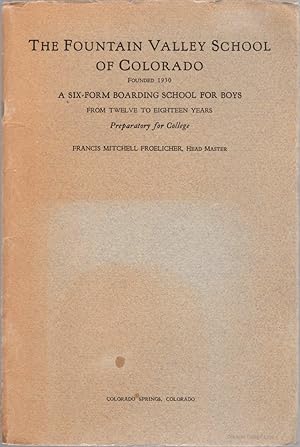 The Fountain Valley School of Colorado Founded 1930: A Six-Boarding School for Boys from Twelve t...