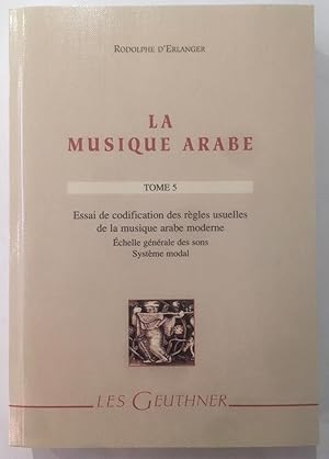 Bild des Verkufers fr La Musique arabe [5] / Tome cinquime, Essai de codification des rgles usuelles de la musique arabe moderne, chelle gnrale des sons, systme modal zum Verkauf von Joseph Burridge Books