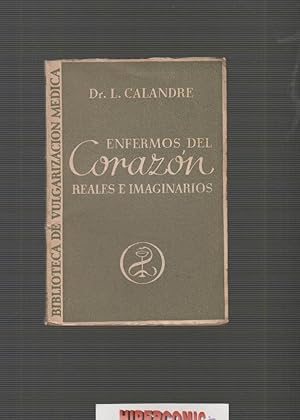 ENFERMOS DEL CORAZÓN REALES E IMAGINARIOS / DR. L. CALANDRE -ed. 1934